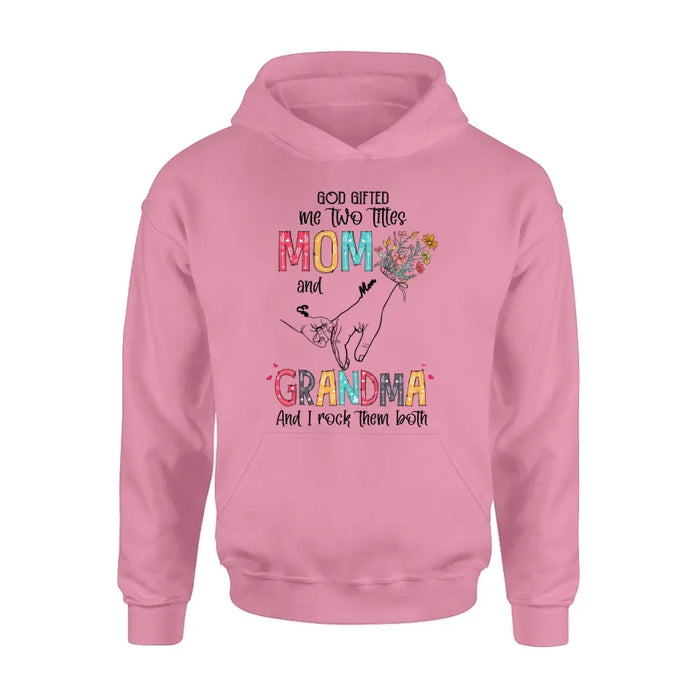 Personalized Mother And Grandma Shirt/Hoodie - Up to 10 Kids - Mother's Day Gift Idea - God Gifted Me Two Titles Mom And Grandma