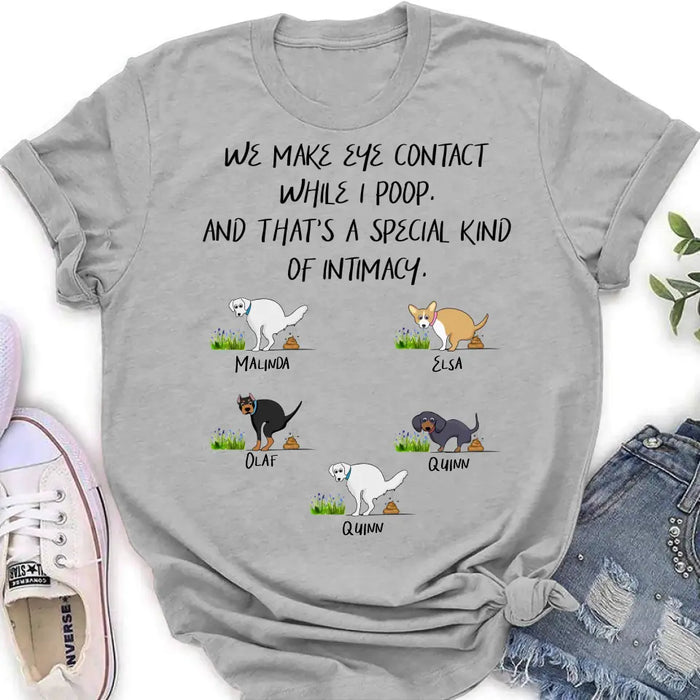 Personalized Dog T-shirt/Hoodie - Gift Idea For Dog Lover/Mother's Day/Father's Day - Up to 5 Dogs - We Make Eye Contact While I Poop