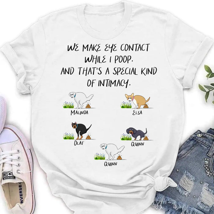 Personalized Dog T-shirt/Hoodie - Gift Idea For Dog Lover/Mother's Day/Father's Day - Up to 5 Dogs - We Make Eye Contact While I Poop