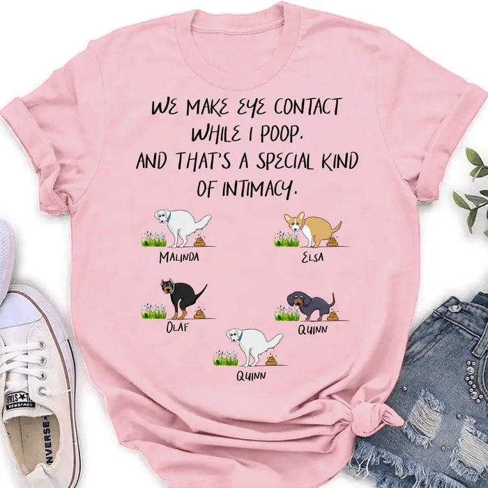 Personalized Dog T-shirt/Hoodie - Gift Idea For Dog Lover/Mother's Day/Father's Day - Up to 5 Dogs - We Make Eye Contact While I Poop