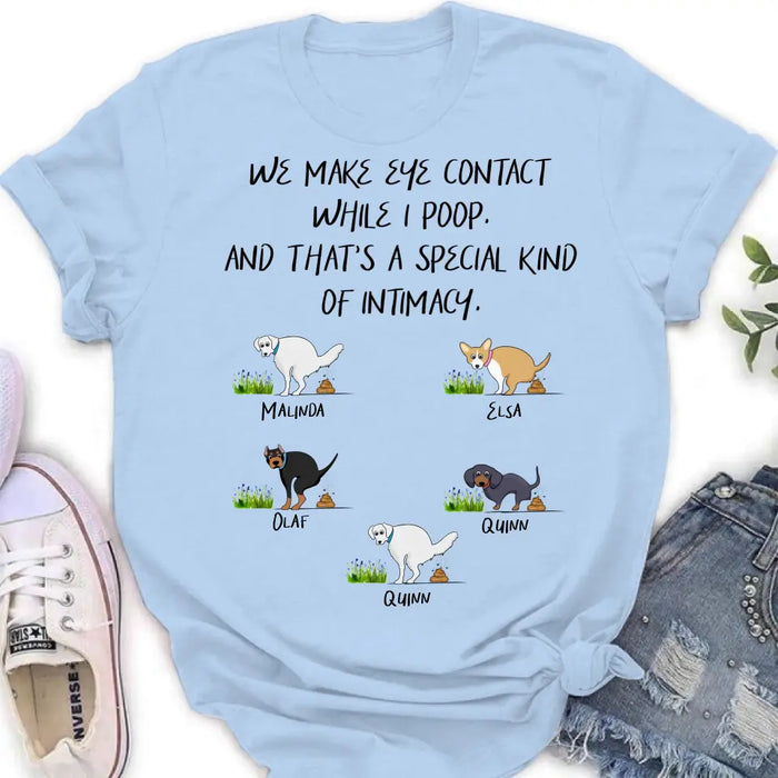 Personalized Dog T-shirt/Hoodie - Gift Idea For Dog Lover/Mother's Day/Father's Day - Up to 5 Dogs - We Make Eye Contact While I Poop