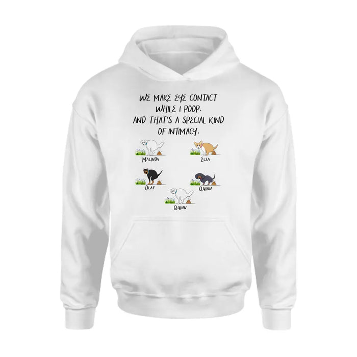 Personalized Dog T-shirt/Hoodie - Gift Idea For Dog Lover/Mother's Day/Father's Day - Up to 5 Dogs - We Make Eye Contact While I Poop