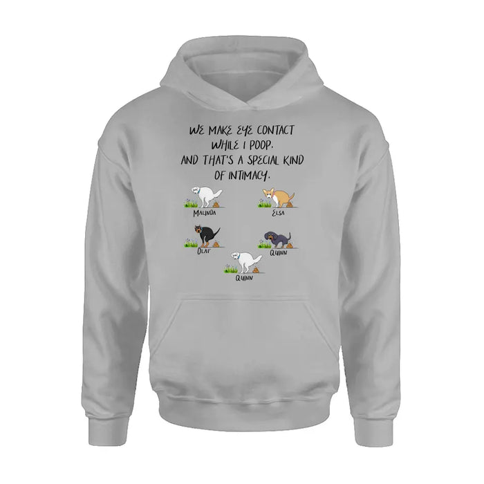 Personalized Dog T-shirt/Hoodie - Gift Idea For Dog Lover/Mother's Day/Father's Day - Up to 5 Dogs - We Make Eye Contact While I Poop