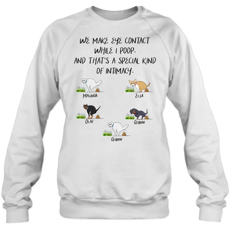 Personalized Dog T-shirt/Hoodie - Gift Idea For Dog Lover/Mother's Day/Father's Day - Up to 5 Dogs - We Make Eye Contact While I Poop