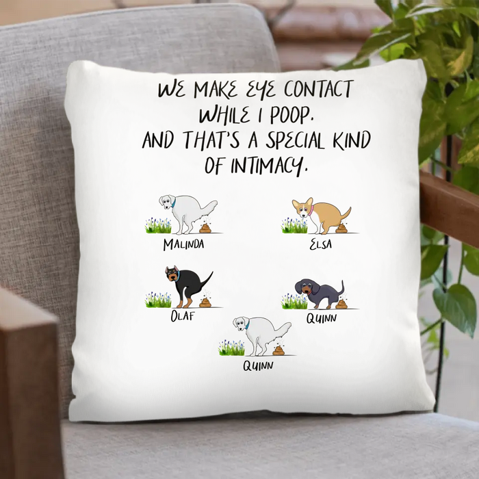 Personalized Dog Pillow Cover - Gift Idea For Dog Lover/Mother's Day/Father's Day - Up to 5 Dogs - We Make Eye Contact While I Poop