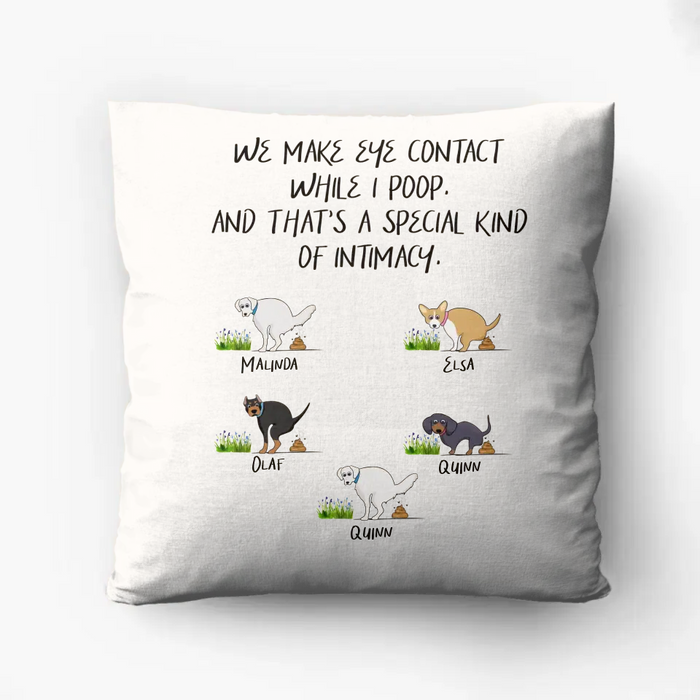 Personalized Dog Pillow Cover - Gift Idea For Dog Lover/Mother's Day/Father's Day - Up to 5 Dogs - We Make Eye Contact While I Poop