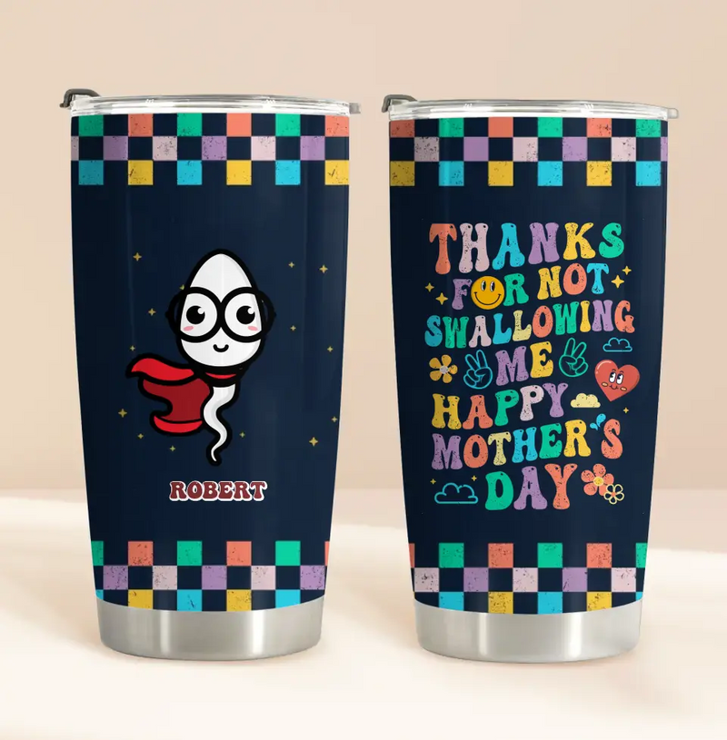 Personalized Mother Tumbler - Gift For Mom/Mother's Day - Thanks For Not Swallowing Me