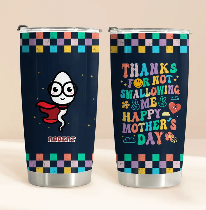 Personalized Mother Tumbler - Gift For Mom/Mother's Day - Thanks For Not Swallowing Me