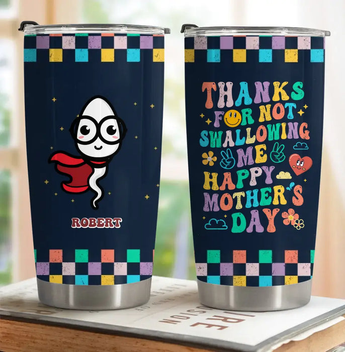 Personalized Mother Tumbler - Gift For Mom/Mother's Day - Thanks For Not Swallowing Me