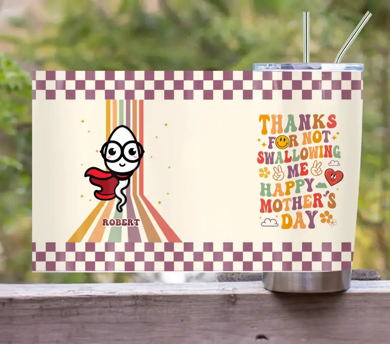 Personalized Mother Tumbler - Gift Idea For Mom/Mother's Day - Thanks For Not Swallowing Us