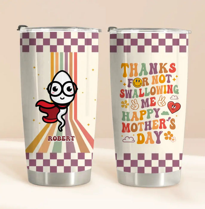 Personalized Mother Tumbler - Gift Idea For Mom/Mother's Day - Thanks For Not Swallowing Us