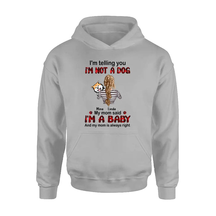 Personalized Dog Mom T-shirt/Hoodie - Gift Idea For Dog Lover/Mother's Day - Up to 4 Dogs - I'm Telling You I'm Not A Dog