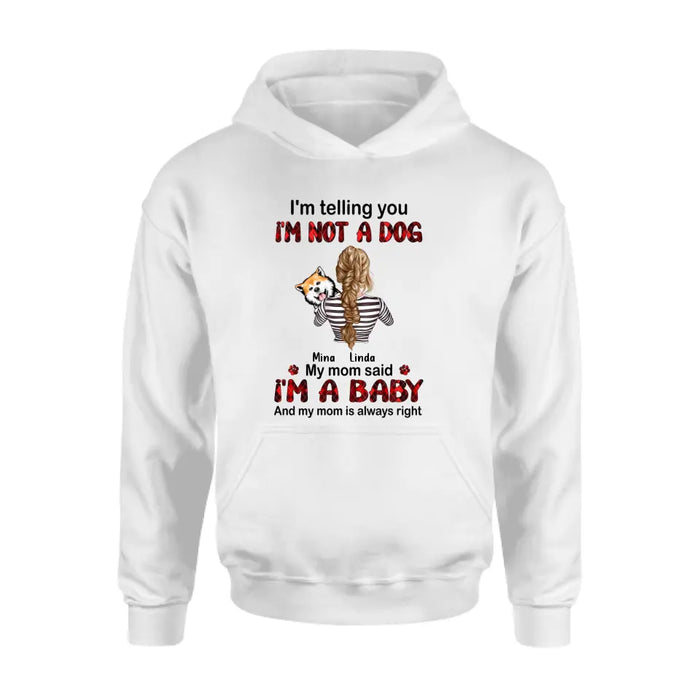 Personalized Dog Mom T-shirt/Hoodie - Gift Idea For Dog Lover/Mother's Day - Up to 4 Dogs - I'm Telling You I'm Not A Dog