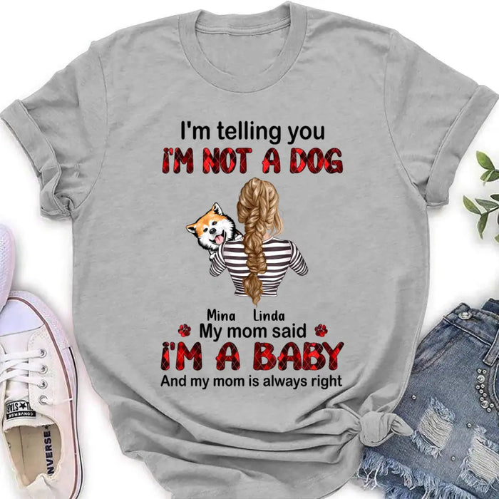 Personalized Dog Mom T-shirt/Hoodie - Gift Idea For Dog Lover/Mother's Day - Up to 4 Dogs - I'm Telling You I'm Not A Dog