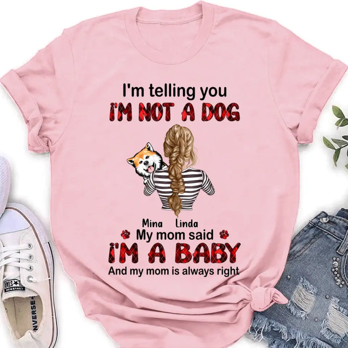 Personalized Dog Mom T-shirt/Hoodie - Gift Idea For Dog Lover/Mother's Day - Up to 4 Dogs - I'm Telling You I'm Not A Dog