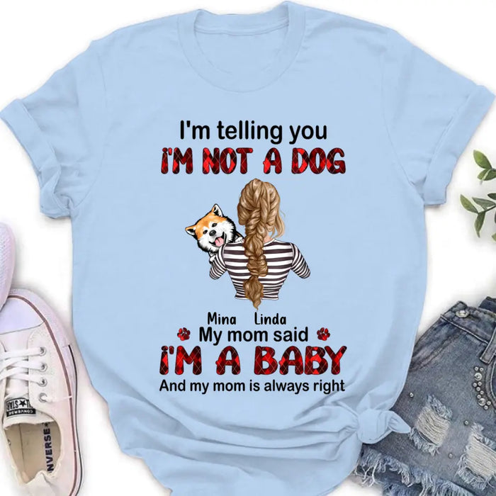 Personalized Dog Mom T-shirt/Hoodie - Gift Idea For Dog Lover/Mother's Day - Up to 4 Dogs - I'm Telling You I'm Not A Dog