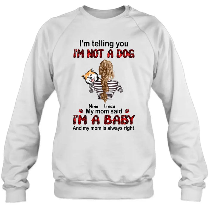 Personalized Dog Mom T-shirt/Hoodie - Gift Idea For Dog Lover/Mother's Day - Up to 4 Dogs - I'm Telling You I'm Not A Dog