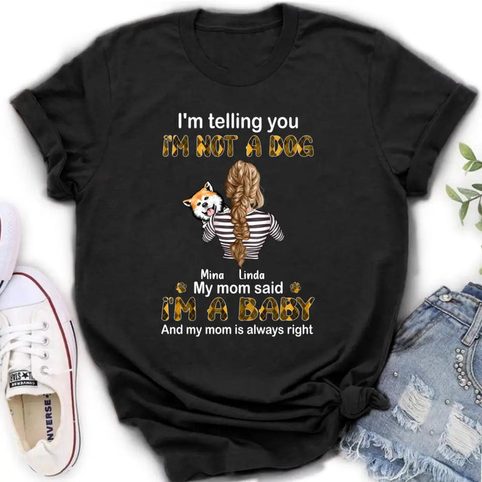 Personalized Dog Mom T-shirt/Hoodie - Gift Idea For Dog Lover/Mother's Day - Up to 4 Dogs - I'm Not A Dog My Mom Said I'm A Baby