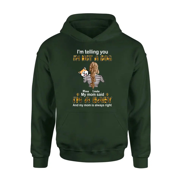 Personalized Dog Mom T-shirt/Hoodie - Gift Idea For Dog Lover/Mother's Day - Up to 4 Dogs - I'm Not A Dog My Mom Said I'm A Baby