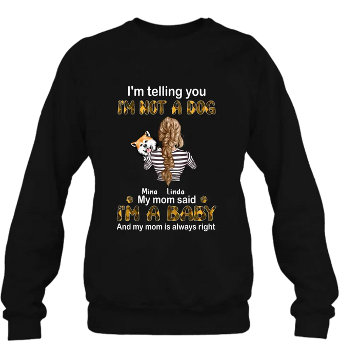 Personalized Dog Mom T-shirt/Hoodie - Gift Idea For Dog Lover/Mother's Day - Up to 4 Dogs - I'm Not A Dog My Mom Said I'm A Baby