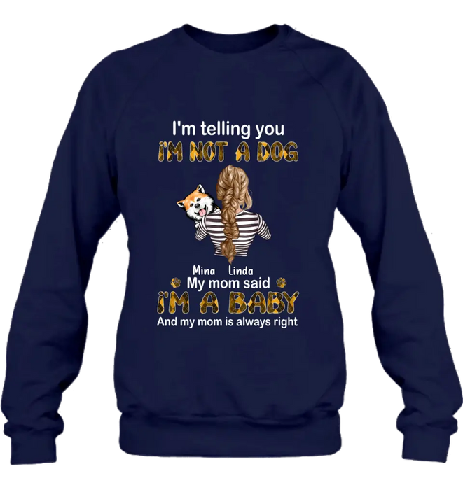 Personalized Dog Mom T-shirt/Hoodie - Gift Idea For Dog Lover/Mother's Day - Up to 4 Dogs - I'm Not A Dog My Mom Said I'm A Baby