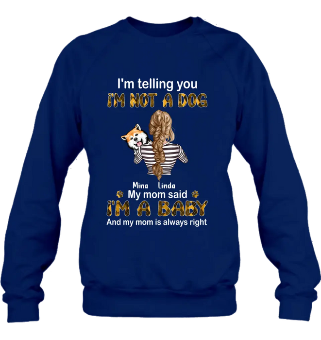 Personalized Dog Mom T-shirt/Hoodie - Gift Idea For Dog Lover/Mother's Day - Up to 4 Dogs - I'm Not A Dog My Mom Said I'm A Baby