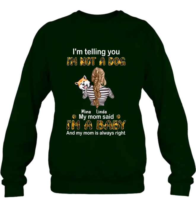 Personalized Dog Mom T-shirt/Hoodie - Gift Idea For Dog Lover/Mother's Day - Up to 4 Dogs - I'm Not A Dog My Mom Said I'm A Baby