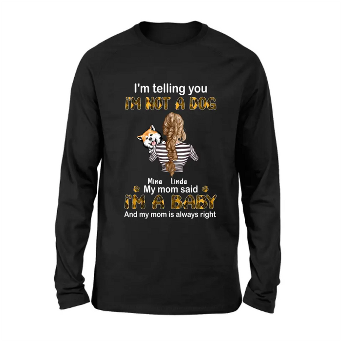 Personalized Dog Mom T-shirt/Hoodie - Gift Idea For Dog Lover/Mother's Day - Up to 4 Dogs - I'm Not A Dog My Mom Said I'm A Baby
