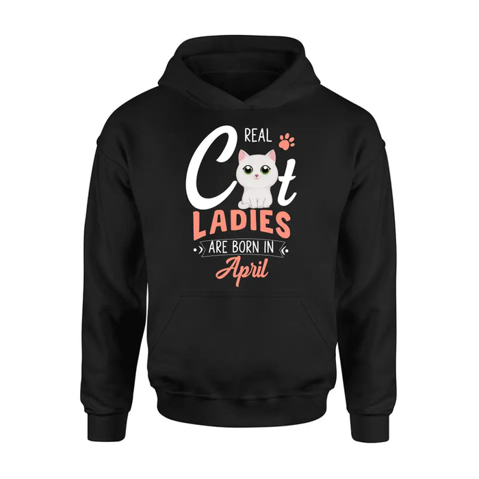 Personalized Cat Ladies T-shirt/Hoodie - Gift Idea For Cat Lovers - Real Cat Ladies Are Born In April