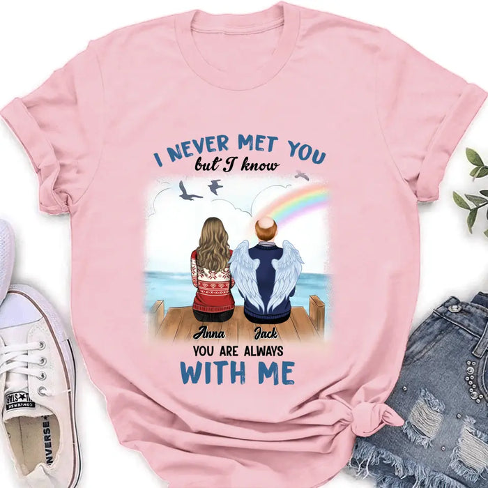 Personalized Memorial Family Shirt/Hoodie -   Memorial Gift For Family Member - I Never Met You But I Know I Am Always