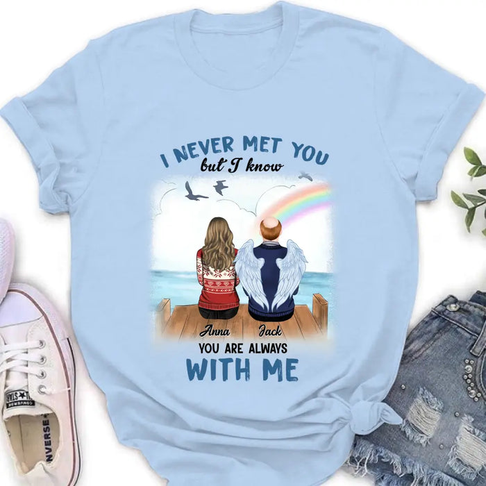 Personalized Memorial Family Shirt/Hoodie -   Memorial Gift For Family Member - I Never Met You But I Know I Am Always