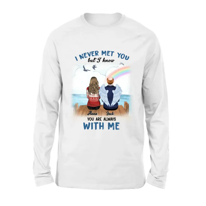 Personalized Memorial Family Shirt/Hoodie -   Memorial Gift For Family Member - I Never Met You But I Know I Am Always