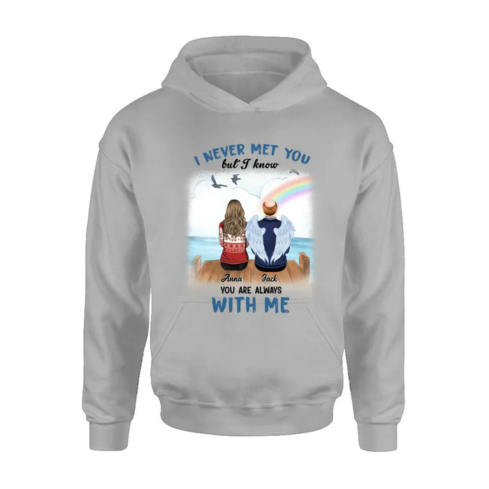 Personalized Memorial Family Shirt/Hoodie -   Memorial Gift For Family Member - I Never Met You But I Know I Am Always