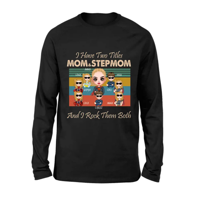 Personalized Bonus Mom T-shirt/Hoodie - Gift Idea For Mother's Day - Up to 7 Kids - I Have Two Titles Mom & Stepmom And I Rock Them Both