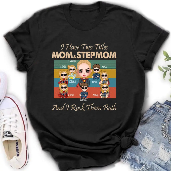 Personalized Bonus Mom T-shirt/Hoodie - Gift Idea For Mother's Day - Up to 7 Kids - I Have Two Titles Mom & Stepmom And I Rock Them Both