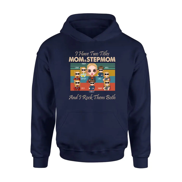 Personalized Bonus Mom T-shirt/Hoodie - Gift Idea For Mother's Day - Up to 7 Kids - I Have Two Titles Mom & Stepmom And I Rock Them Both