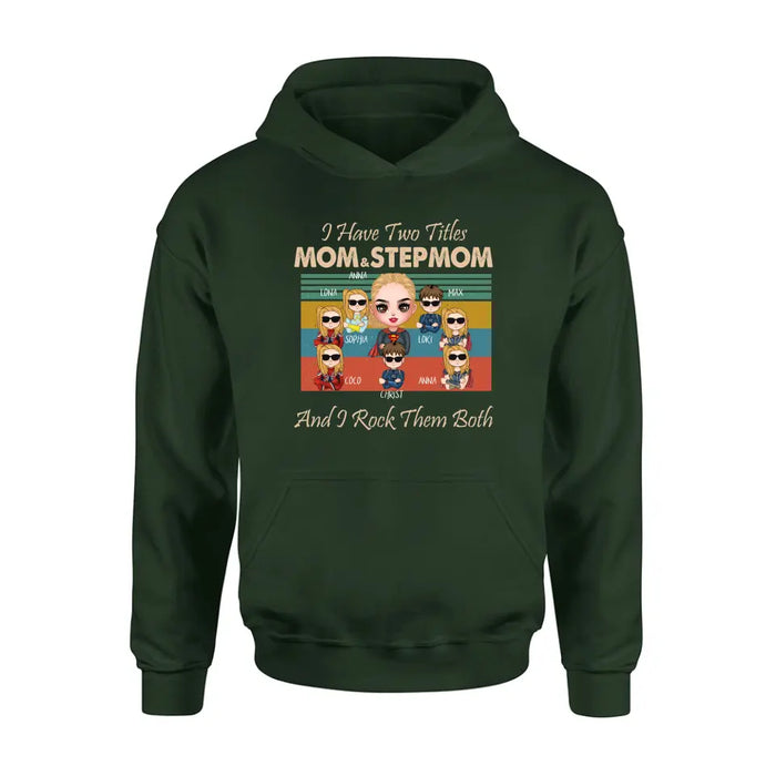 Personalized Bonus Mom T-shirt/Hoodie - Gift Idea For Mother's Day - Up to 7 Kids - I Have Two Titles Mom & Stepmom And I Rock Them Both
