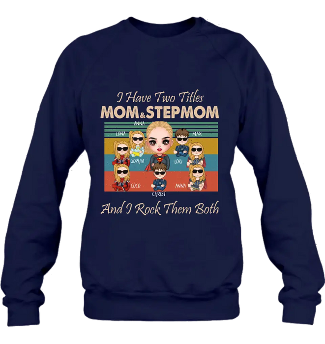 Personalized Bonus Mom T-shirt/Hoodie - Gift Idea For Mother's Day - Up to 7 Kids - I Have Two Titles Mom & Stepmom And I Rock Them Both