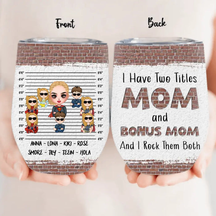 Personalized Bonus Mom Wine Tumbler - Gift Idea For Mother's Day - Up to 7 Kids - I Have Two Titles Mom & Stepmom And I Rock Them Both