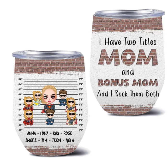 Personalized Bonus Mom Wine Tumbler - Gift Idea For Mother's Day - Up to 7 Kids - I Have Two Titles Mom & Stepmom And I Rock Them Both