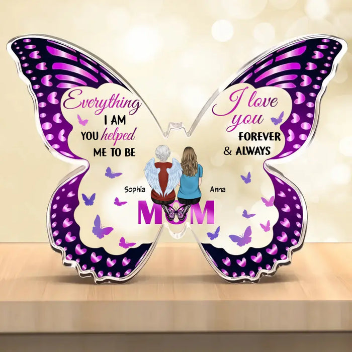 Personalized Mother Butterfly Acrylic Plaque - Mom With Up to 4 Children - Gift Idea For Mother's Day - Everything I Am You Helped Me To Be I Love You Forever & Always