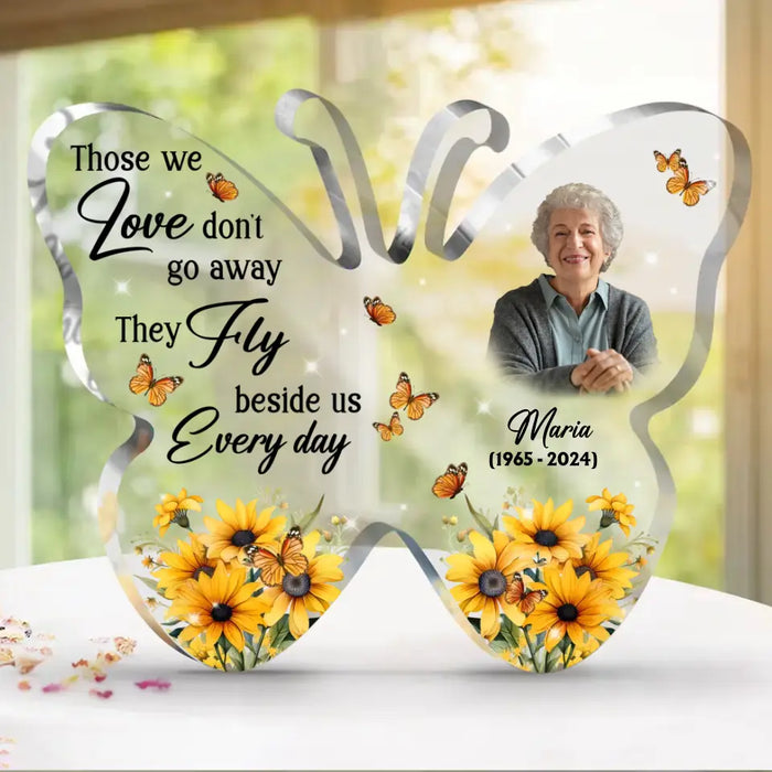 Personalized Memorial Mom Butterfly Acrylic Plaque - Memorial Gift Idea For Family Member - Those We Love Don't Go Away They Fly Beside Us Every Day
