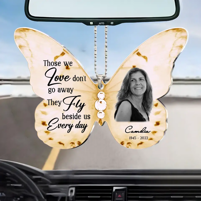 Personalized Memorial Butterfly Acrylic Car Ornament - Upload Photo - Memorial Gift Idea For Family Member - Those We Love Don't Go Away The Fly Beside Us Every Day