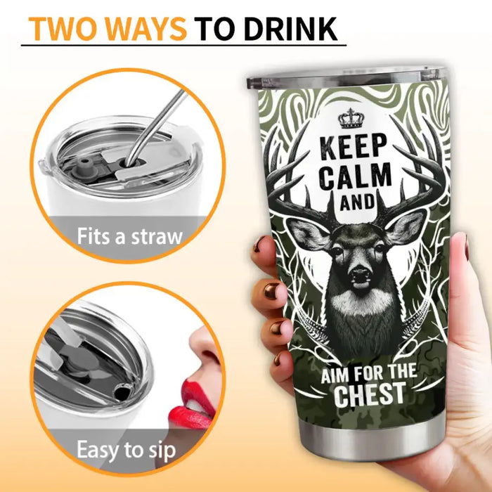 Personalized Deer Hunting Tumbler - Gift For Hunting Lover/Birthday Gift - Keep Calm And Aim For The Chest