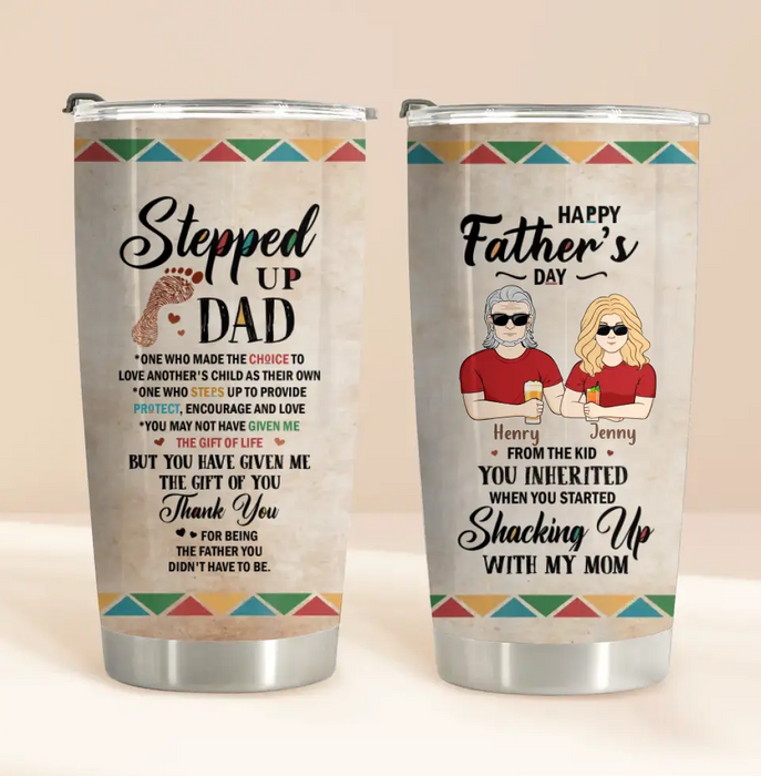 Personalized Stepped Up Dad Tumbler - Gift For Father's Day - You Have Given Me The Gift Of You