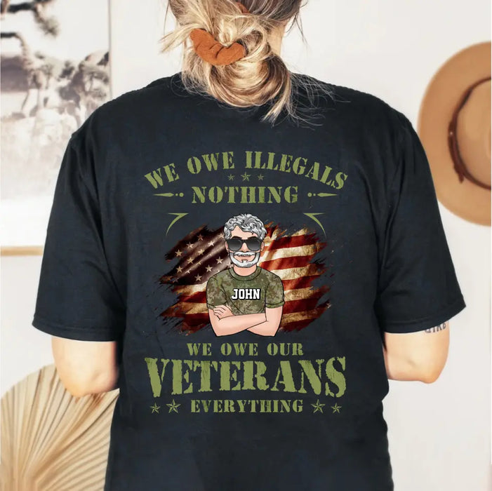 Personalized Veteran Shirt/Hoodie - Gift Idea For Veteran's Day - We Owe Illegals Nothing We Owe Our Veterans Everything