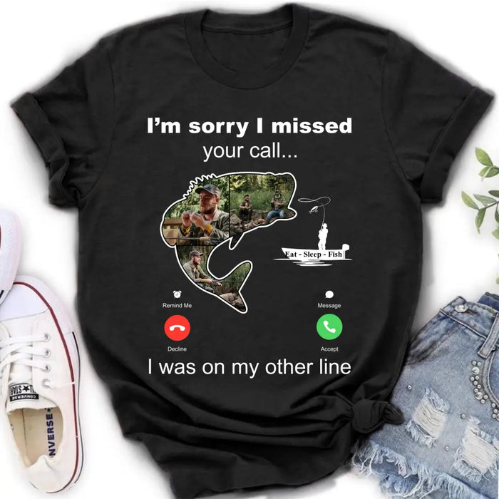 Personalized Fishing T-shirt/Hoodie - Gift Idea For Fishing Lover/Father's Day - I'm Sorry I Missed Your Call I Was On My Other Line