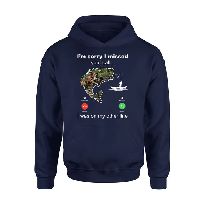 Personalized Fishing T-shirt/Hoodie - Gift Idea For Fishing Lover/Father's Day - I'm Sorry I Missed Your Call I Was On My Other Line