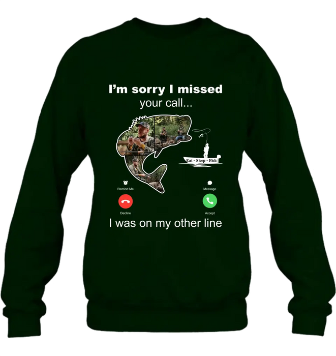 Personalized Fishing T-shirt/Hoodie - Gift Idea For Fishing Lover/Father's Day - I'm Sorry I Missed Your Call I Was On My Other Line