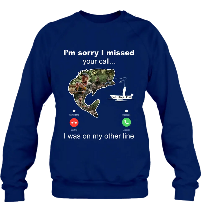 Personalized Fishing T-shirt/Hoodie - Gift Idea For Fishing Lover/Father's Day - I'm Sorry I Missed Your Call I Was On My Other Line